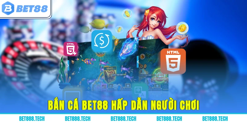 Bắn cá Bet88 hấp dẫn người chơi