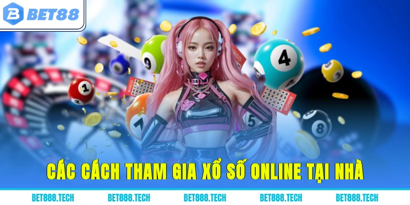 Các cách tham gia xổ số online tại nhà