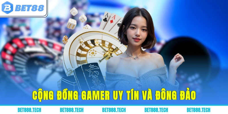 Cộng đồng gamer uy tín và đông đảo