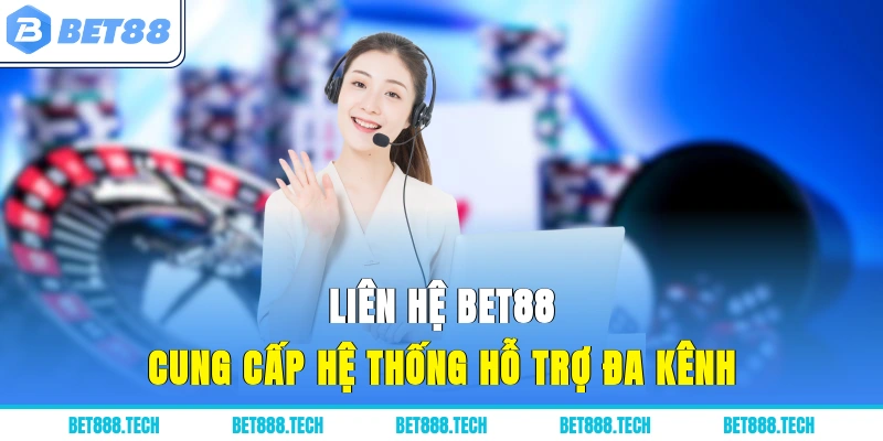 Liên hệ Bet88 cung cấp hệ thống hỗ trợ đa kênh