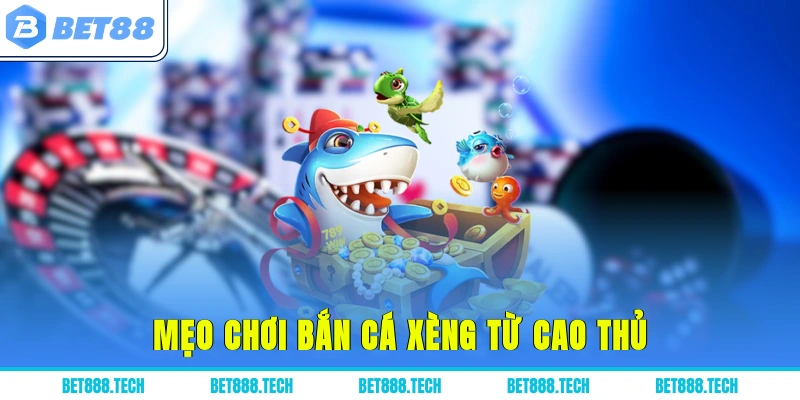 Mẹo chơi bắn cá xèng từ cao thủ