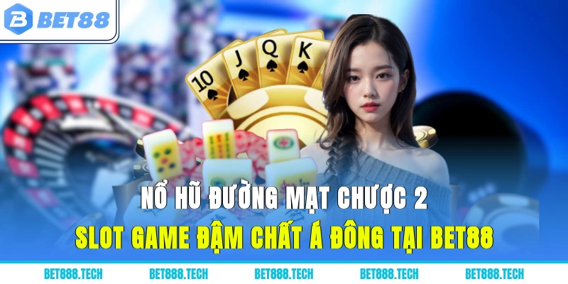 Nổ Hũ Đường Mạt Chược 2: Slot Game Đậm Chất Á Đông Tại Bet88