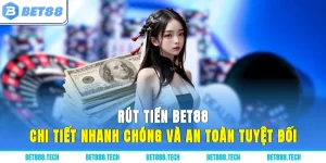 Rút Tiền Bet88 - Chi Tiết, Nhanh Chóng Và An Toàn Tuyệt Đối