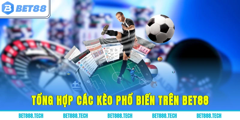 Tổng hợp các kèo phổ biến trên Bet88